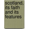 Scotland, Its Faith And Its Features by Francis Trench