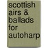 Scottish Airs & Ballads For Autoharp