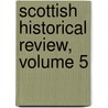 Scottish Historical Review, Volume 5 door History Company Of Scot
