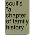 Scull's "A Chapter Of Family History