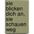 Sie blicken dich an, sie schauen weg