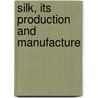 Silk, Its Production And Manufacture door Luther Hooper