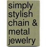 Simply Stylish Chain & Metal Jewelry door Onbekend