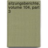 Sitzungsberichte, Volume 104, Part 3 door In Kaiserl. Akadem
