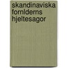 Skandinaviska Fornlderns Hjeltesagor by Johan Gustaf Liljegren