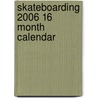 Skateboarding 2006 16 Month Calendar door Onbekend