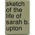 Sketch Of The Life Of Sarah B. Upton