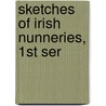 Sketches Of Irish Nunneries, 1st Ser by Dominick Murphy