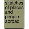 Sketches Of Places And People Abroad by Wm. Wells Brown