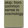 Skip: From Common Sense To Cosmology door Norbert Duerichen