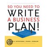 So You Need To Write A Business Plan by Jerome S. Osteryoung