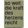 So weit die Kraft des Herzens reicht by Ayga Khema