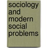 Sociology And Modern Social Problems by Charles A. 1873-1946 Ellwood