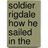 Soldier Rigdale How He Sailed In The