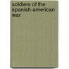 Soldiers of the Spanish-American War by Diane Smolinski