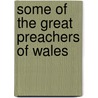 Some Of The Great Preachers Of Wales by Owen Jones