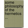 Some Philosophy of the Hermetics ... door David Patterson Hatch