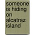 Someone Is Hiding on Alcatraz Island
