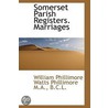 Somerset Parish Registers. Marriages by William Phillimore Watts Phillimore