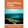 Something Fishy: At The Panama Canal door Anne Louise Grimm