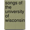 Songs of the University of Wisconsin by Chicago University Of W