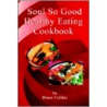 Soul So Good Healthy Eating Cookbook by Diane Collins