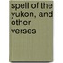 Spell of the Yukon, and Other Verses