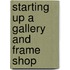 Starting Up A Gallery And Frame Shop