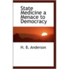State Medicine A Menace To Democracy door Harry Bernhardt Anderson
