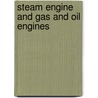 Steam Engine and Gas and Oil Engines door Onbekend
