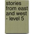 Stories From East And West - Level 5