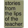 Stories From The Lips Of The Teacher door Octavius Brooks Frothingham
