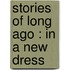 Stories Of Long Ago : In A New Dress