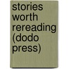 Stories Worth Rereading (Dodo Press) door Authors Various