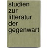 Studien Zur Litteratur Der Gegenwart door Onbekend