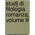 Studj Di Filologia Romanza, Volume 9