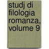 Studj Di Filologia Romanza, Volume 9 door Ernesto Monaci