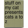 Stuff on My Cat Presents Cats A to Z door Mario Garza