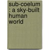 Sub-Coelum : A Sky-Built Human World door A.P. 1826-1912 Russell