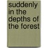 Suddenly In The Depths Of The Forest