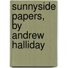 Sunnyside Papers, By Andrew Halliday door Andrew Halliday Duff