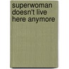 Superwoman Doesn't Live Here Anymore door Judith Neumann-Dicks
