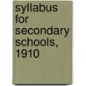Syllabus for Secondary Schools, 1910 by York University of t