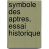 Symbole Des Aptres, Essai Historique by Michel Nicolas
