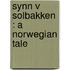 Synn V  Solbakken : A Norwegian Tale