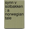 Synn V  Solbakken : A Norwegian Tale by Bj�Rnstjerne Bj�Rnson