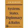 Systems, States, Diplomacy And Rules by J.W. Burton