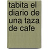 Tabita El diario de una taza de cafe door Sotelo Octavia