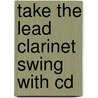 Take The Lead Clarinet Swing With Cd by Unknown