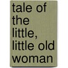 Tale Of The Little, Little Old Woman door Ella Beskow